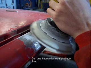 Con una lijadora damos el acabado final. 