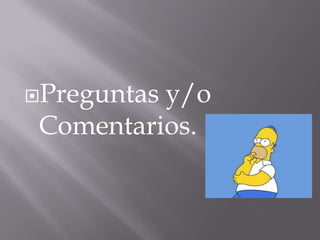Preguntas y/o Comentarios.