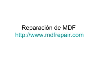 Reparación de MDF
http://www.mdfrepair.com
 
