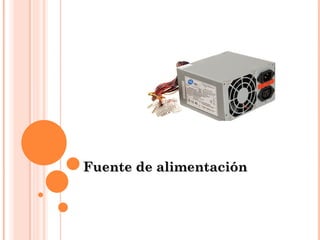 Fuente de alimentación
 