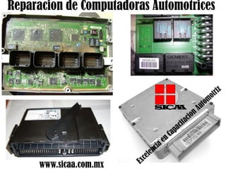Reparacion de Computadoras Automotrices
www.sicaa.com.mx
S
I
CA
A
 