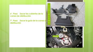 6°. Paso Sacar las cubiertas de la 
correa de distribución 
7°. Paso Sacar la guía de la correa de 
distribución 
c 
u 
b 
i 
e 
r 
t 
a 
s 
Guía 
 