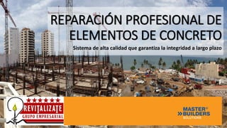 REPARACIÓN PROFESIONAL DE
ELEMENTOS DE CONCRETO
Sistema de alta calidad que garantiza la integridad a largo plazo
 
