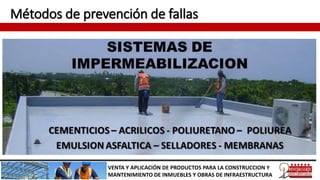 Métodos de prevención de fallas
VENTA Y APLICACIÓN DE PRODUCTOS PARA LA CONSTRUCCION Y
MANTENIMIENTO DE INMUEBLES Y OBRAS DE INFRAESTRUCTURA
 