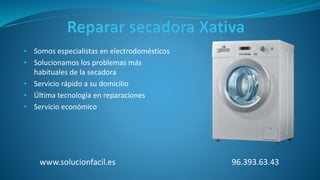 • Somos especialistas en electrodomésticos
• Solucionamos los problemas más
habituales de la secadora
• Servicio rápido a su domicilio
• Última tecnología en reparaciones
• Servicio económico
www.solucionfacil.es 96.393.63.43
 