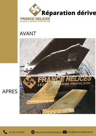 info@francehelices.fr
www.francehelices.fr
04.93.47.69.38
Réparation dérive
AVANT
APRES
 