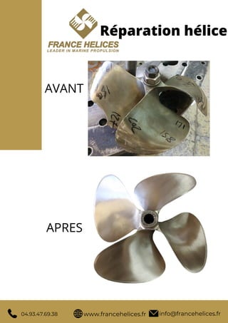 info@francehelices.fr
www.francehelices.fr
04.93.47.69.38
Réparation hélice
AVANT
APRES
 