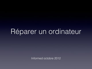Réparer un ordinateur


      Informed octobre 2012
 
