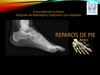 REPAROS DE PIE
Universidad de los Andes
Postgrado de Radiología y Diagnostico por Imágenes
 