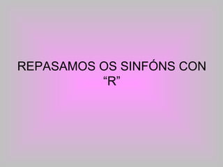 REPASAMOS OS SINFÓNS CON “R” 