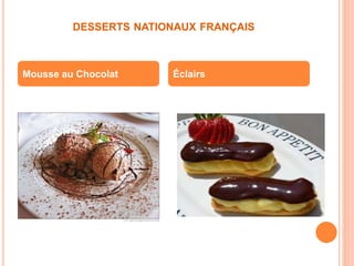 DESSERTS NATIONAUX FRANÇAIS
ÉclairsMousse au Chocolat
 