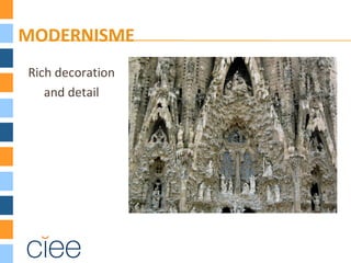 MODERNISME
Rich decoration
and detail
 