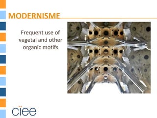 MODERNISME
Frequent use of
vegetal and other
organic motifs
 