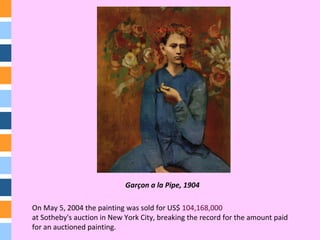 On May 5, 2004 the painting was sold for US$ 104,168,000
at Sotheby's auction in New York City, breaking the record for the amount paid
for an auctioned painting.
Garçon a la Pipe, 1904
 