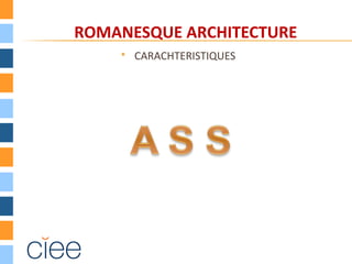 ROMANESQUE ARCHITECTURE
 CARACHTERISTIQUES
 
