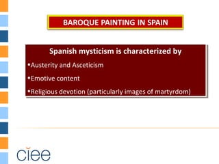 Spanish mysticism is characterized by
•Austerity and Asceticism
•Emotive content
•Religious devotion (particularly images of martyrdom)
Spanish mysticism is characterized by
•Austerity and Asceticism
•Emotive content
•Religious devotion (particularly images of martyrdom)
 