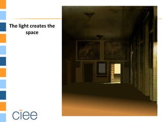 The light creates the
space
 