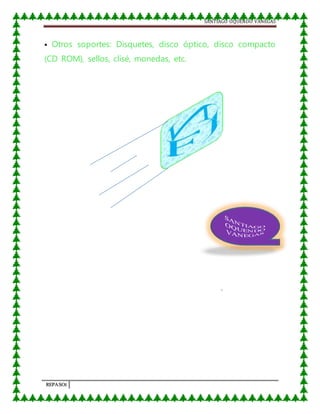 SANTIAGO OQUENDO VANEGAS
REPASO1
 Otros soportes: Disquetes, disco óptico, disco compacto
(CD ROM), sellos, clisé, monedas, etc.
 