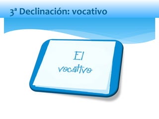 3ª Declinación: vocativo
 