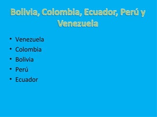 Venezuela Colombia Bolivia Perú Ecuador 