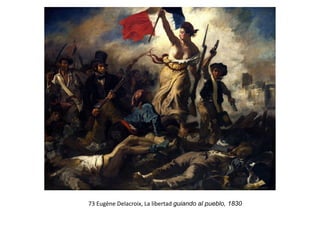 73	Eugène	Delacroix,	La	libertad	guiando al pueblo, 1830		
 