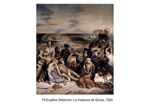 74-Eugène Delacroix, La matanza de Quíos, 1824
 