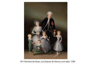 78- Francisco de Goya, Los Duques de Osuna y sus hijos, 1788
 