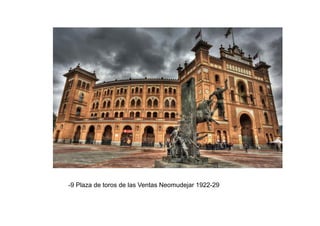 -9 Plaza de toros de las Ventas Neomudejar 1922-29
 