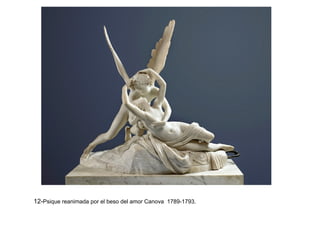 12-Psique reanimada por el beso del amor Canova 1789-1793.
 