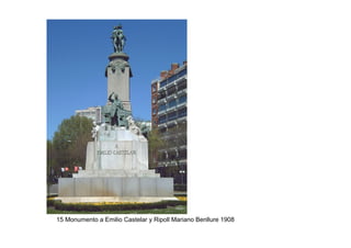 15 Monumento a Emilio Castelar y Ripoll Mariano Benllure 1908
 