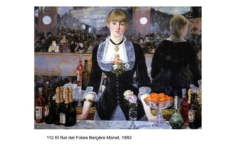 112 El Bar del Folies Bergère Manet, 1882
 