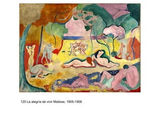 120 La alegría de vivir Matisse, 1905-1906
 