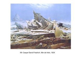 69- Caspar David Friedrich, Mar de hielo, 1824
 