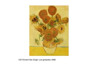 125 Vincent Van Gogh, Los girasoles,1888
 