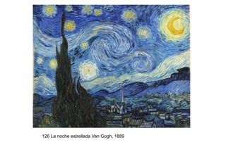 126 La noche estrellada Van Gogh, 1889
 