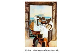 133 Mesa frente a la ventana Pablo Picasso, 1911
 