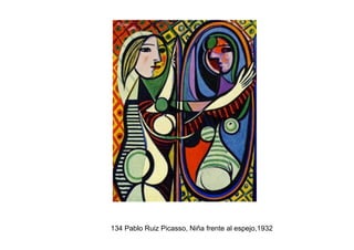 134 Pablo Ruiz Picasso, Niña frente al espejo,1932
 