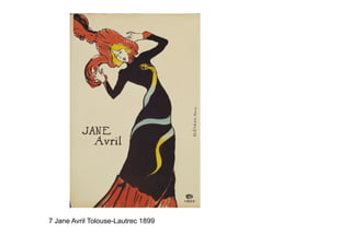 7 Jane Avril Tolouse-Lautrec 1899
 