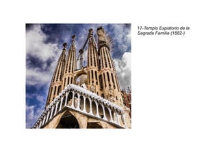 17-Templo Expiatorio de la
Sagrada Familia (1882-)
 