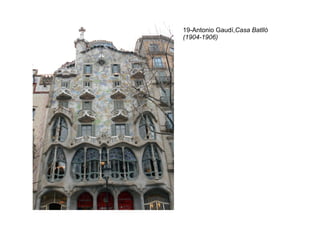 19-Antonio Gaudí,Casa Batlló
(1904-1906)
 
