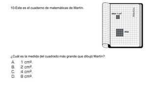 10-Este es el cuaderno de matemáticas de Martín.
¿Cuál es la medida del cuadrado más grande que dibujó Martín?
 