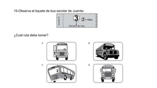 15-Observa el tiquete de bus escolar de Juanita:
¿Cuál ruta debe tomar?
 