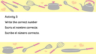 Activity 3
Write the correct number
Escriu el nombre correcte.
Escribe el número correcto.
 