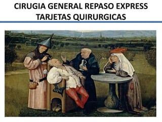 CIRUGIA GENERAL REPASO EXPRESS
TARJETAS QUIRURGICAS
 