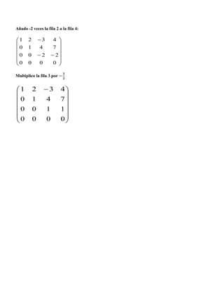 Añado -2 veces la fila 2 a la fila 4:
















0000
2200
7410
4321
Multiplico la fila 3 por













 
0000
1100
7410
4321
 
