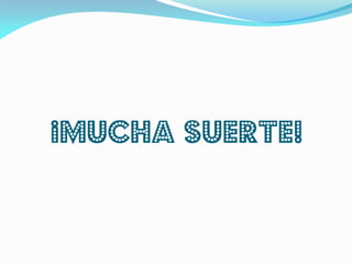 ¡Mucha suerte!
 