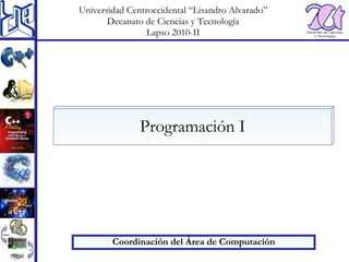 [object Object],Universidad Centroccidental “Lisandro Alvarado” Decanato de Ciencias y Tecnología Lapso 2010-II Programación I 