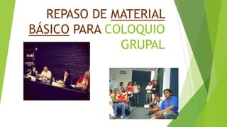 REPASO DE MATERIAL
BÁSICO PARA COLOQUIO
GRUPAL

MMe

 