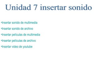 Unidad 7 insertar sonido ,[object Object],[object Object],[object Object],[object Object],[object Object]