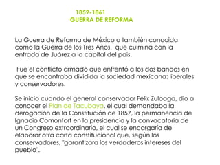 1859-1861
                  GUERRA DE REFORMA


La Guerra de Reforma de México o también conocida
como la Guerra de los Tr...
